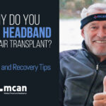 Mcan Health patient, Why wear headband after hair transplant